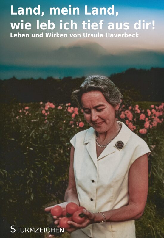 Haverbeck, Ursula - Land, mein Land, wie leb ich tief aus dir! Leben und Wirken von Ursula Haverbeck